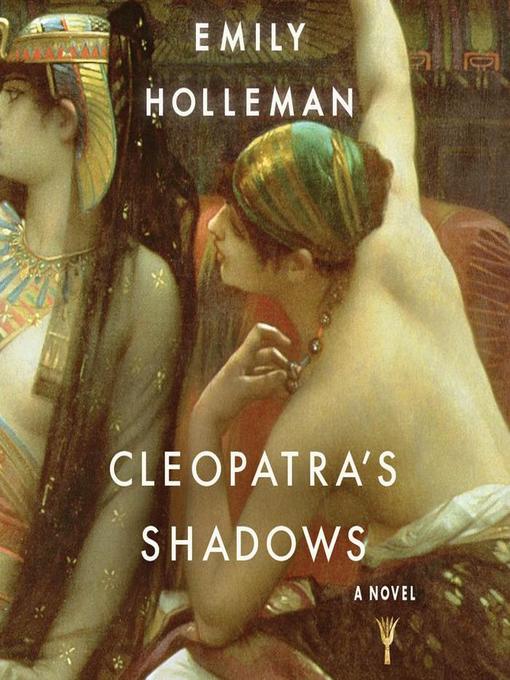 Title details for Cleopatra's Shadows by Emily Holleman - Available